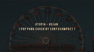utopia - hujan ( pop punk cover by sonyxsompret ) lirik