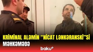 Nicat Lənkəranski hakim qarşısına çıxarıldı | Hökm oxundu Resimi