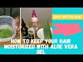 How to keep your type 4 natural hair moisturized with aloe vera gel
