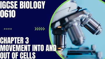 Chapter 3: Movement into and out of cells (interactive video)  IGCSE Biology 0610