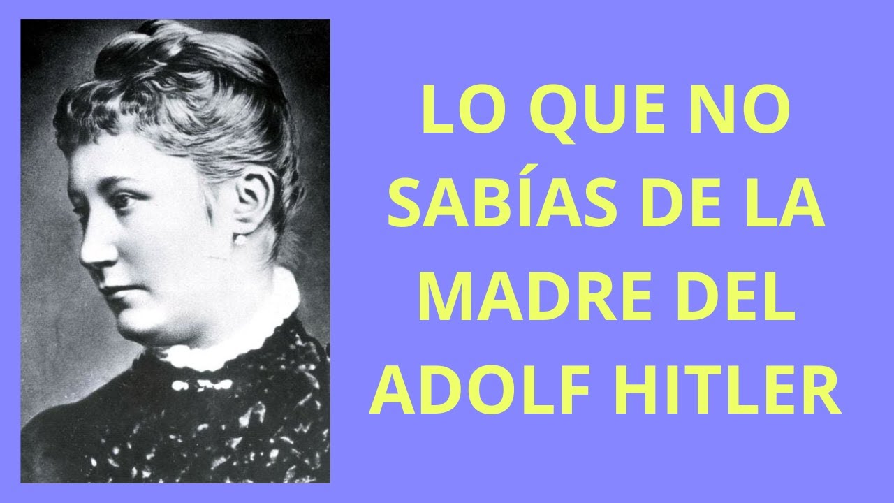 LO QUE NO SABÍAS DE LA MADRE DEL ADOLF HITLER - YouTube