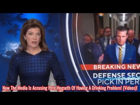 Now The Media Is Accusing Pete Hegseth Of Having A Drinking Problem! (Videos)!