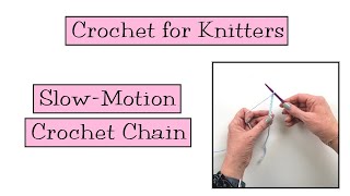 Crochet for Knitters - Slow Motion Crochet Chain