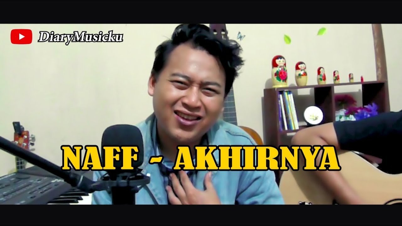 Naff Akhirnya Ku Menemukanmu Covered By Diarymusicku Youtube