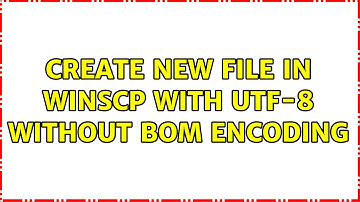 Create new file in WinSCP with UTF-8 without BOM encoding (2 Solutions!!)