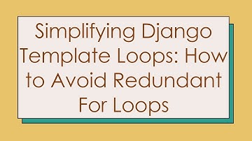Simplifying Django Template Loops: How to Avoid Redundant For Loops