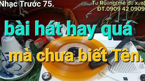 Bài hát Trước 75 hay quá,mà chưa biết Tên.
