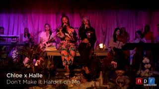 Chloe x Halle - Don’t make it harder on me