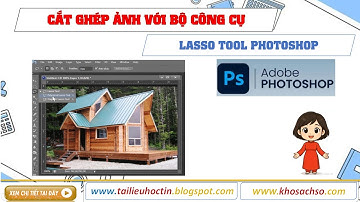 Cách Sử Dụng Bộ Công Cụ Lasso Trong Photoshop [Khosachso.com]