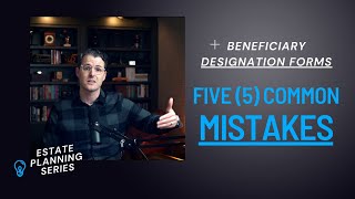 5 Common Mistakes on Beneficiary Designation Forms