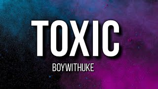 BoyWithUke - Toxic (lyrics)