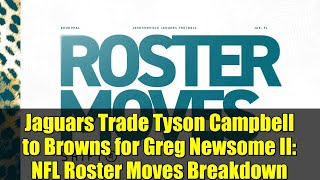 Jaguars Trade Tyson Campbell to Browns for Greg Newsome II: NFL Roster Moves Breakdown