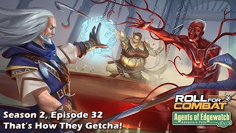 Agents of Edgewatch S2|32: That’s How They Getcha!