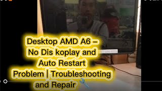Desktop Amd A6  No Dis Koplay And Auto Restart Problem  Troubleshooting And Repair 