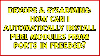 DevOps & SysAdmins: How can I automatically install Perl modules from ports in FreeBSD? Wealth