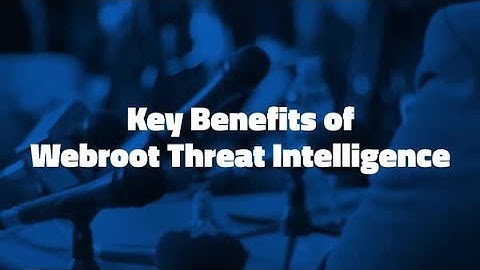 Key Benefits of Webroot Threat Intelligence