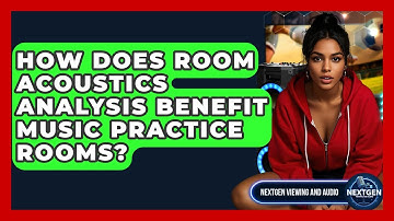 How Does Room Acoustics Analysis Benefit Music Practice Rooms? - NextGen Viewing and Audio