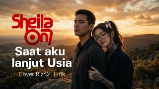 Sheila On 7 - Saat Aku Lanjut Usia (Cover Riz62) Lirik Video