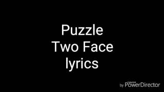 Puzzle - Two Face (lyrics)