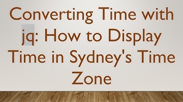Converting Time with jq: How to Display Time in Sydney