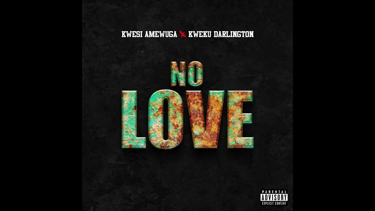 Kwesi Amewuga “No love “ ft Kweku Darlinton