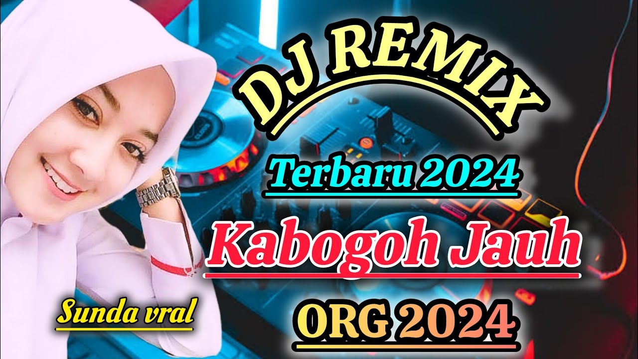 DJ REMIX TERBARU 2024 - KABOGOH JAUH - LAGU SUNDA VIRAL ORG 2024