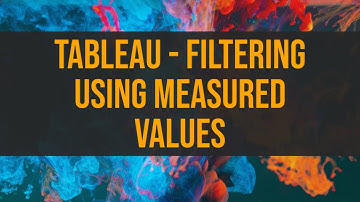 Tableau - Filtering Using Measured Values
