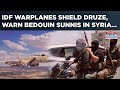 IDF Vs Syria S Bedouin Israel Jets Shield Druze Bomb Sweida Outskirts Chilling Warning Issued IDF Vs Syria S Bedouin Israel Jets Shield Druze Bomb Sweida Outskirts Chilling Warning Issued