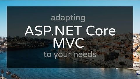 Adapting ASP.NET Core MVC to your needs - Filip W