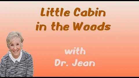 Little Cabin in the Woods with Dr  Jean