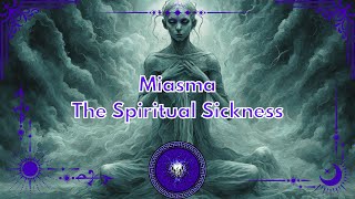 Miasma The Spiritual Sickness Explained  #miasma #spiritualcleansing