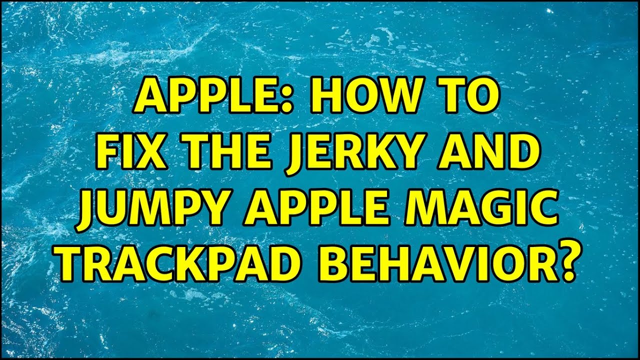 Apple: How to fix the Jerky and jumpy Apple Magic Trackpad behavior? (4  Solutions!!) 