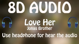Jonas Brother - Love Her (8D AUDIO 🎵)