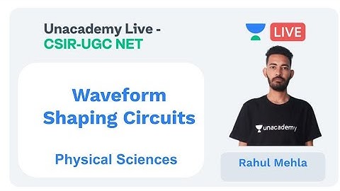 Waveform Shaping Circuits | Physical sciences | Unacademy Live - CSIR UGC NET |  Rahul Mehla