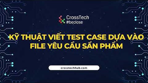 QC Manual | 14 Kỹ thuật viết test case dựa vào file yêu cầu sẩn phẩm