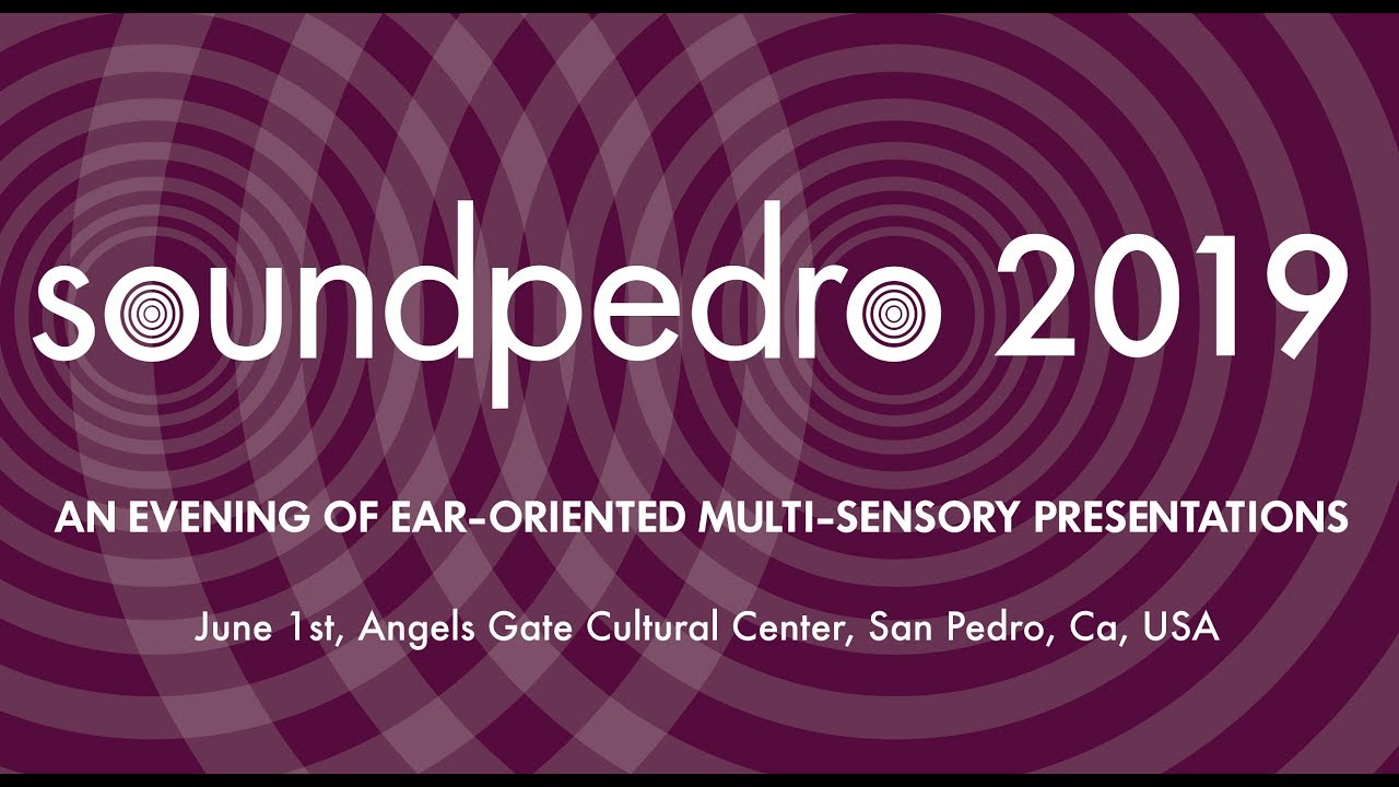 Soundpedro: June 1st, 2019 - Over 40 sound art installations and performances in San Pedro, Ca