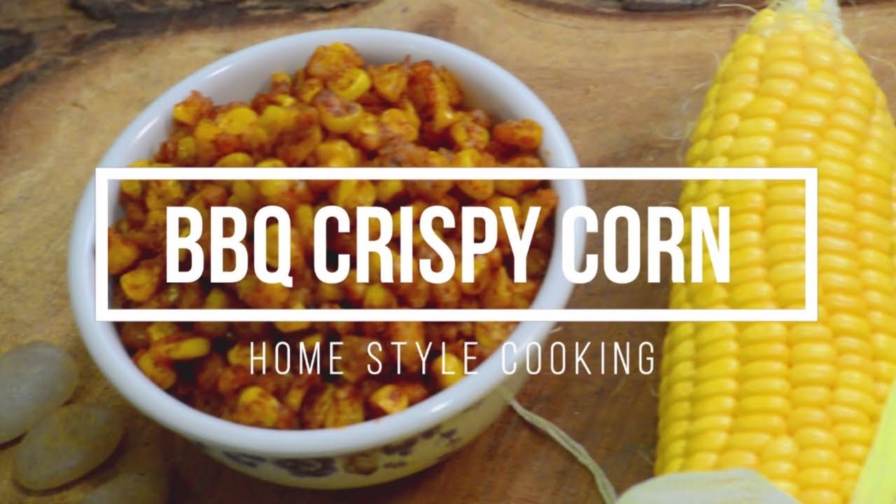 BBQ CRISPY CORN CORN RECIPE HOME STYLE COOKING SNACKS YouTube