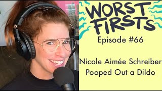 Nicole Aimée Schreiber Pooped Out a Dildo | Worst Firsts with Brittany Furlan