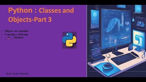 Lecture 31:Module5| Python Class & Objects| mutable objects| aliasing | Copy module|__str__ method