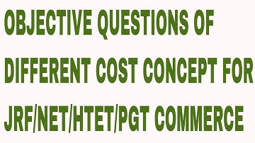 OBJECTIVE QUESTIONS OF DIFFERENT COST CONCEPT FOR JRF/NET/HTET/PGT COMMERCE