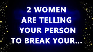 2 women are telling your person to break your …