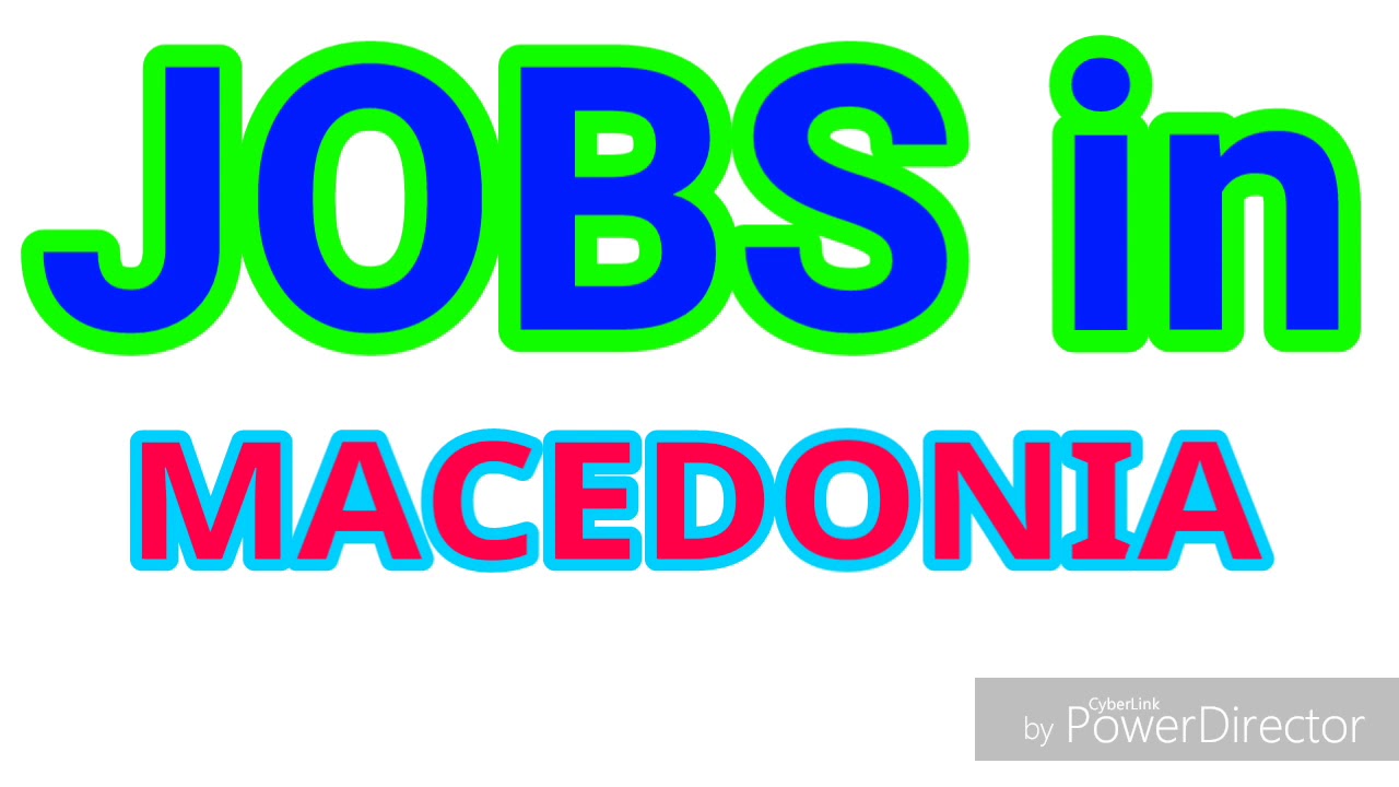 JOBS in MACEDONIA 10 LATEST JOBS for ALL NATIONALITY JOBS TODAY