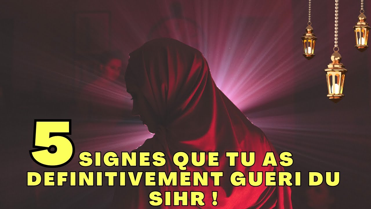 5 SIGNES QUI CONFIRMENT QUE LA ROQIA A REUSSI ET QUE TU ES DEFINITIVEMENT GUERI !