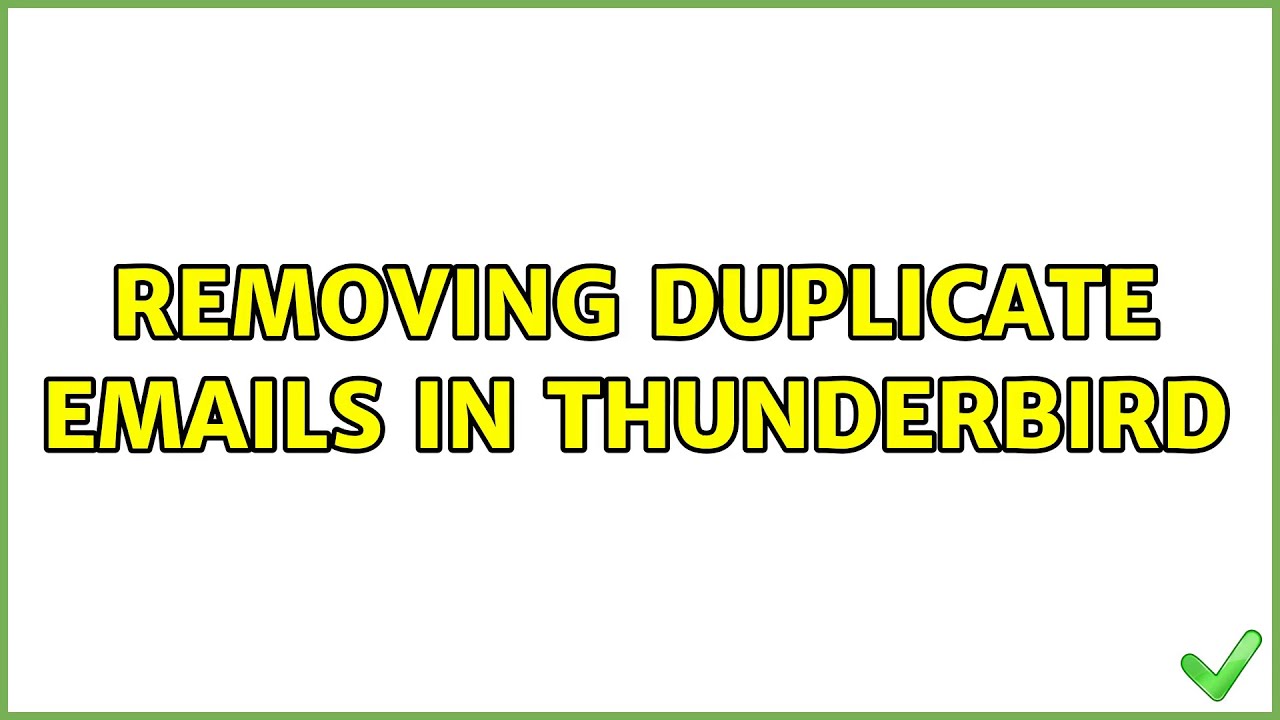 Removing Duplicate Emails In Thunderbird 6 Solutions YouTube