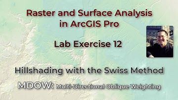 Raster Lab 12:  Hillshades with Swiss Method effects in ArcGIS Pro; MDOW