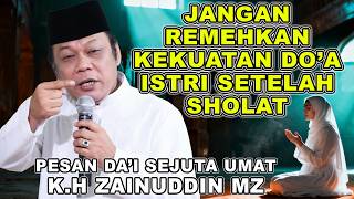 JANGAN REMEHKAN KEKUATAN DO’A ISTRI SETELAH SHOLAT - K.H ZAENUDIN MZ #khzainuddinmz