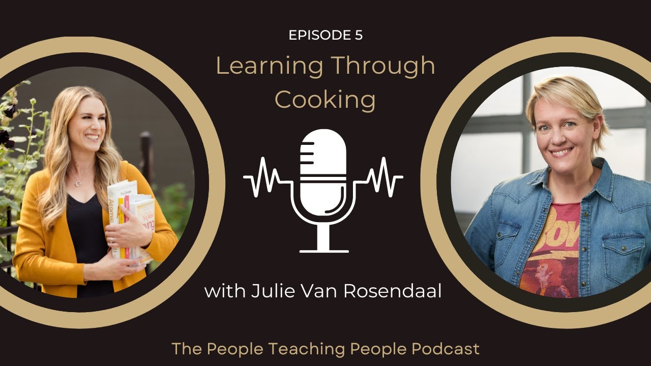 Episode 5: Learning Through Cooking with Julie Van Rosendaal