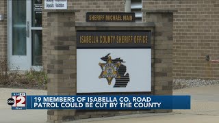 19 members of Isabella County Road Patrol could be cut by the county