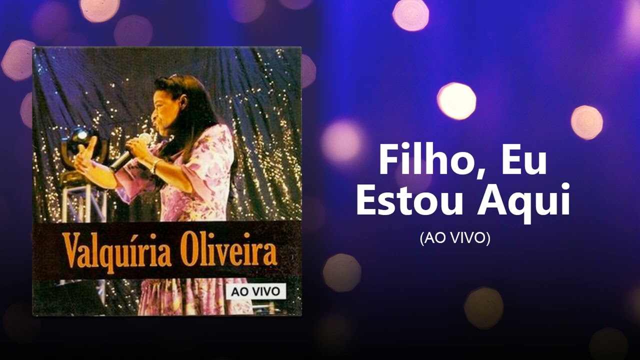 Valquíria Oliveira - Filho, Eu Estou Aqui (Ao Vivo) 