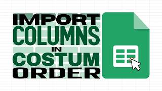 Import Columns in Custom Order in Google Sheets (Literal Array)